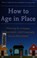 Go to record How to age in place : planning for a happy, independent, a...