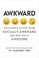 Go to record Awkward : the science of why we're socially awkward and wh...