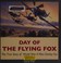 Go to record Day of the Flying Fox : the true story of World War II pil...
