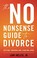 Go to record The no-nonsense guide to divorce : getting through and sta...