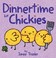 Go to record Dinnertime for chickies