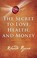 Go to record The secret to love, health, and money : a masterclass