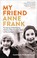 Go to record My friend Anne Frank : the inspiring and heartbreaking tru...